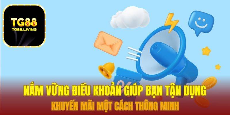 Nắm vững điều khoản giúp bạn tận dụng khuyến mãi một cách thông minh