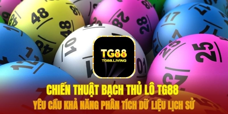 Chiến thuật bạch thủ lô TG88 yêu cầu khả năng phân tích dữ liệu lịch sử