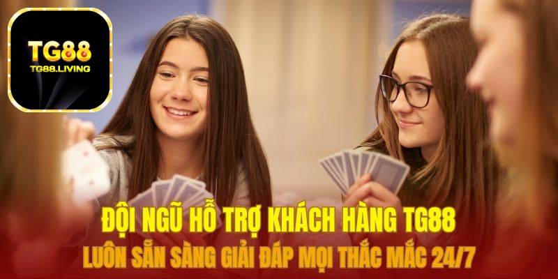 Đội ngũ hỗ trợ khách hàng TG88 luôn sẵn sàng giải đáp mọi thắc mắc 24/7