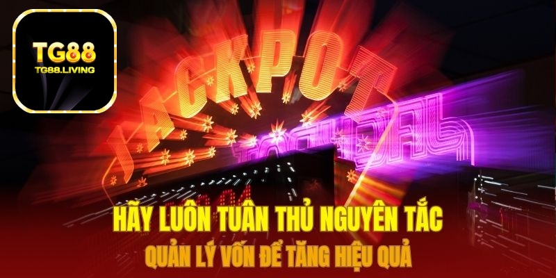 Hãy luôn tuân thủ nguyên tắc quản lý vốn để tăng hiệu quả