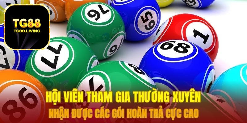Hội viên tham gia thường xuyên nhận được các gói hoàn trả cực cao