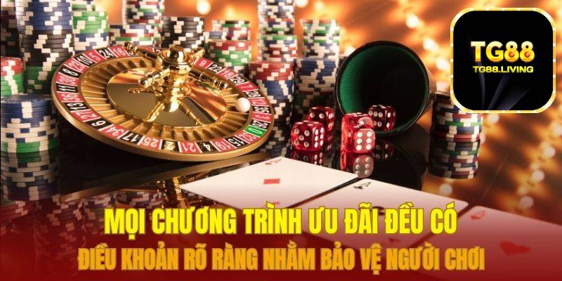 Mọi chương trình ưu đãi đều có điều khoản rõ ràng nhằm bảo vệ người chơi
