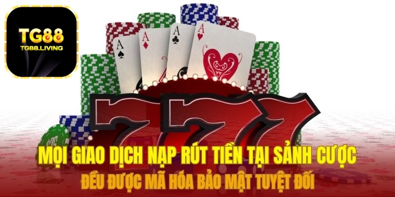 Mọi giao dịch nạp rút tiền tại sảnh cược đều được mã hóa bảo mật tuyệt đối