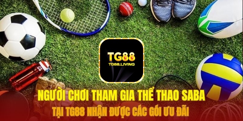 Người chơi tham gia thể thao Saba tại TG88 nhận được các gói ưu đãi
