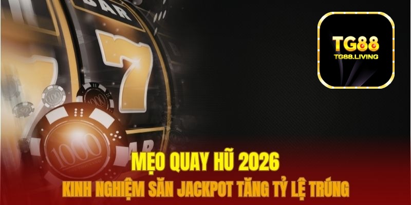 Mẹo quay hũ tg88